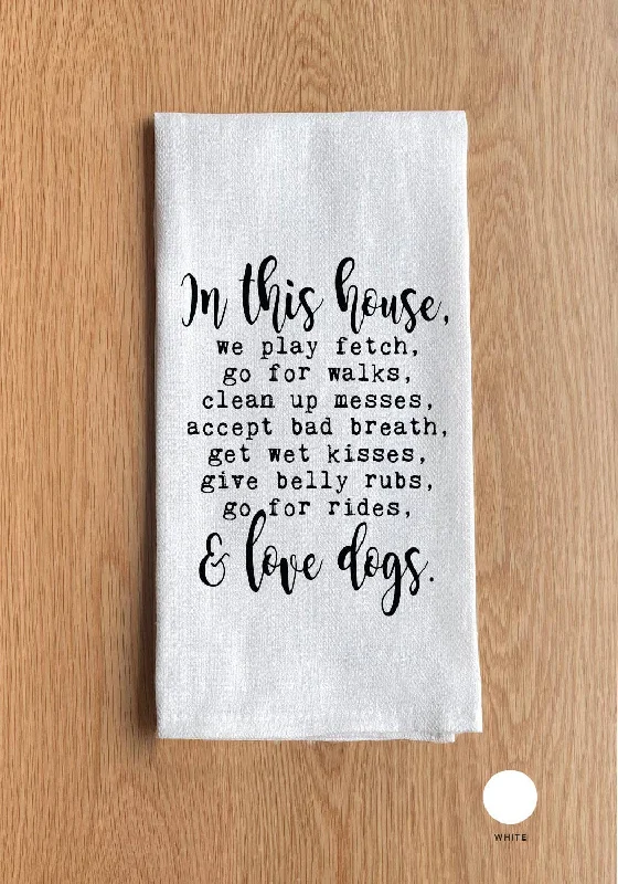 Second Nature by Hand - In this house, we play fetch, go for walks, clean up messes, accept bad breath, get wet kisses, give belly rubs, go for rides, & love dogs.