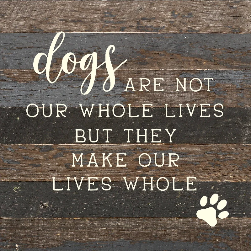 Second Nature by Hand - Dogs are not our whole lives but they make our lives whole / 10x10 Reclaimed Wood Sign