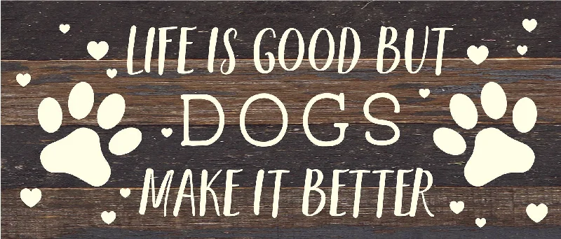 Second Nature by Hand - Life is good but Dogs make it better / 14x6 Reclaimed Wood Sign