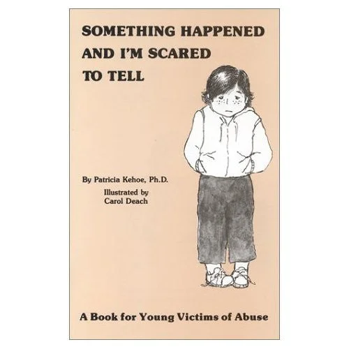 Something Happened and I'm Scared to Tell: A Book for Young Victims of Abuse